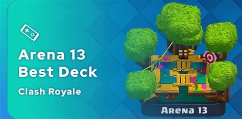Updated Arena 13 decks in Clash Royale .